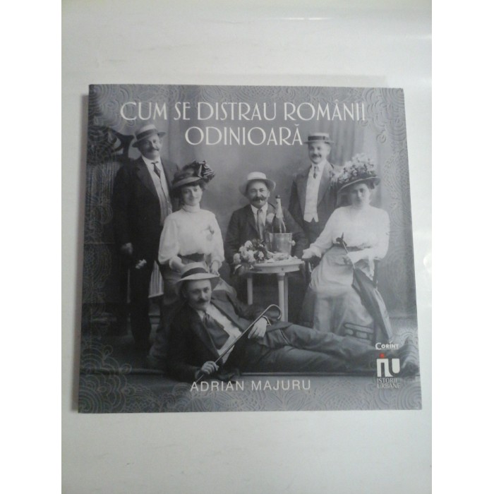 CUM SE DISTRAU ROMANII ODINIOARA - ADRIAN MAJURU